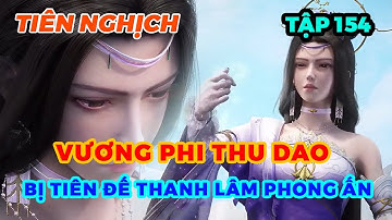 Tiên Nghịch Tập 154 | Vương Phi Thu Dao Bị Tiên Đế Thanh Lâm Phong Ấn