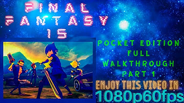 Final Fantasy 15 Pocket Edition walkthrough Part 1: A New Journey Begins [Ultra HD 1080p60fps]