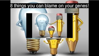 8 things you can blame on your genes!