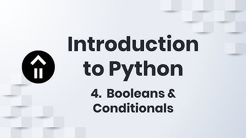 Intro to Python - 4. Booleans & Conditionals | Coding Cabin