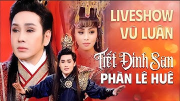 Tiết Đinh San Phàn Lê Huê  | Liveshow Vũ Luân