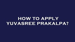 How to apply yuvasree prakalpa