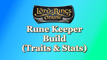 LOTRO Guide | Rune Keeper Build (Traits & Stats)