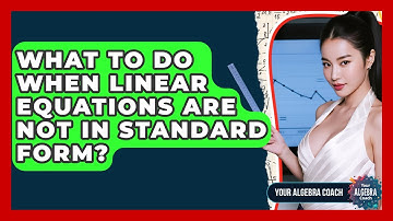 What To Do When Linear Equations Are Not In Standard Form? - Your Algebra Coach