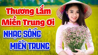 LK Nhạc Miền Trung 2020 - Thương Lắm Miền Trung Ơi - Càng Nghe Càng Rơi Nước Mắt