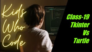 Kids who Code #Class19 Turtle Vs Tkinter