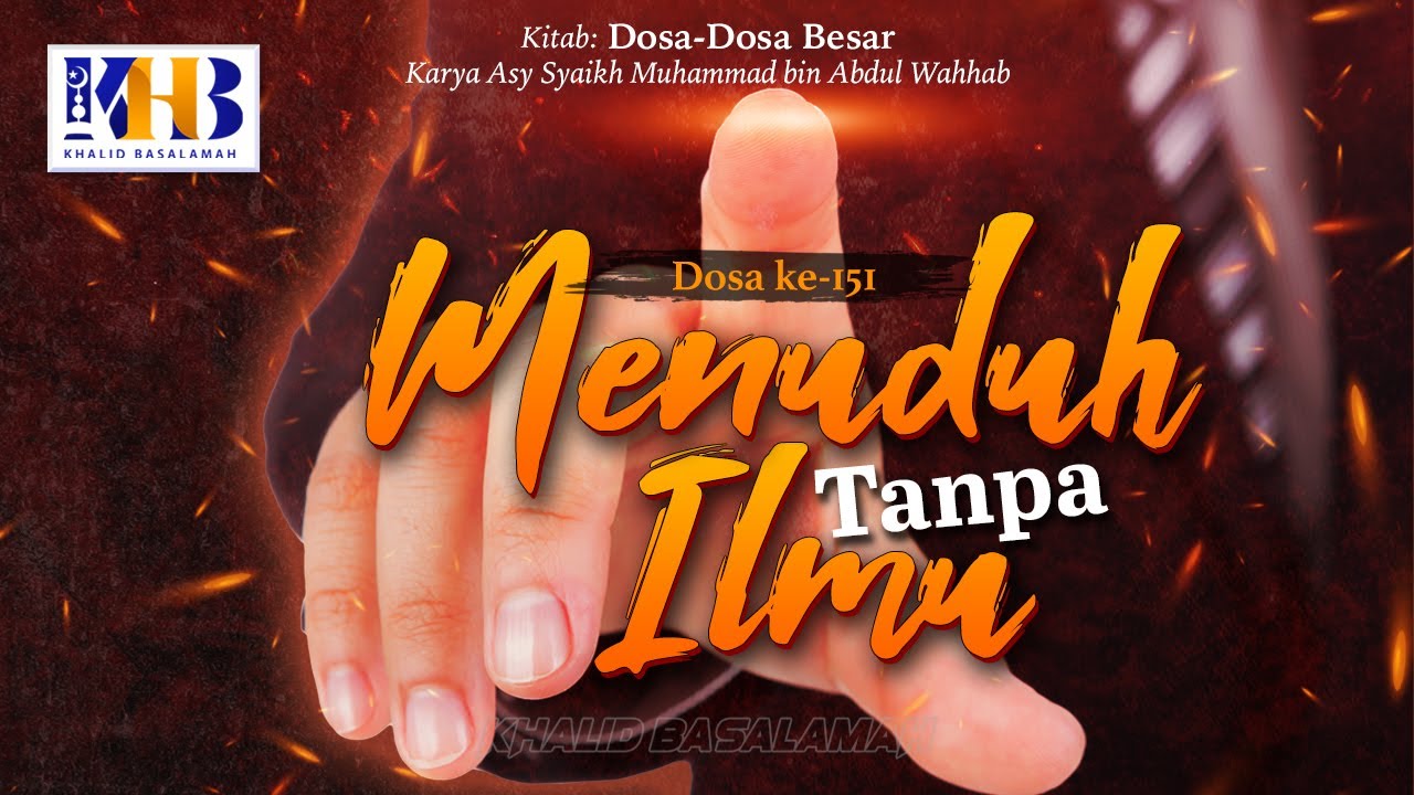⁣Dosa-Dosa Besar #151 – Menuduh Tanpa Ilmu – Khalid Basalamah