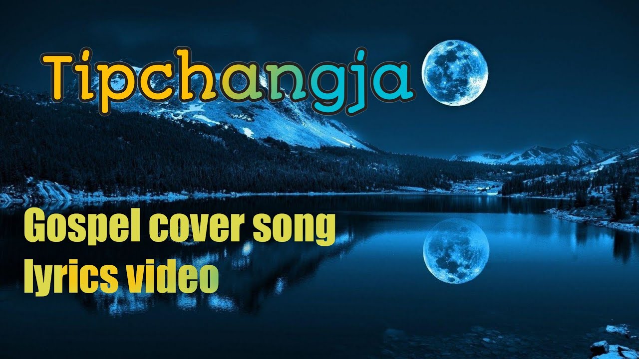 Tipchangja gospel cover song lyrics video