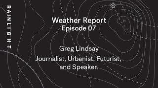 Our Cities, Our Civilisation - Grey Lindsay, Weather Report 07