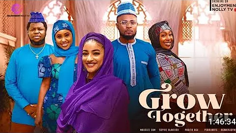 GROW TOGETHER PART 2 - MAURICE SAM, SOPHIE ALAKIJA, PADITA AGU, PEARL WAT, AGBA ENJOYMENT NOLLYWOOD