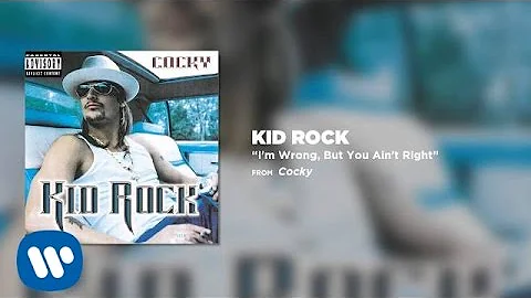 Kid Rock - I'm Wrong, But You Ain't Right