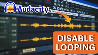 How to Disable Loop in Audacity 2025?