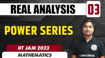 Power Series | Real Analysis 03 | Mathematics | IIT JAM 2023