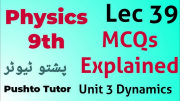 Lec 039 MCQs Explained, Unit 3 Dynamics, Class 9 physics, Lec 39, Pushto Tutor, ko textbook board