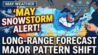 May Snowstorm Alert! Long-Range Forecast & Major Pattern Shift#Snowstorm #WeatherAlert #SpringChaos