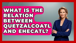 What Is The Relation Between Quetzalcoatl And Ehecatl - Archaeology Quest