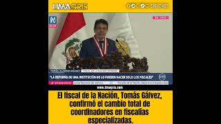 Tomás Gálvez, confirmó el cambio total de coordinadores en fiscalías especializadas