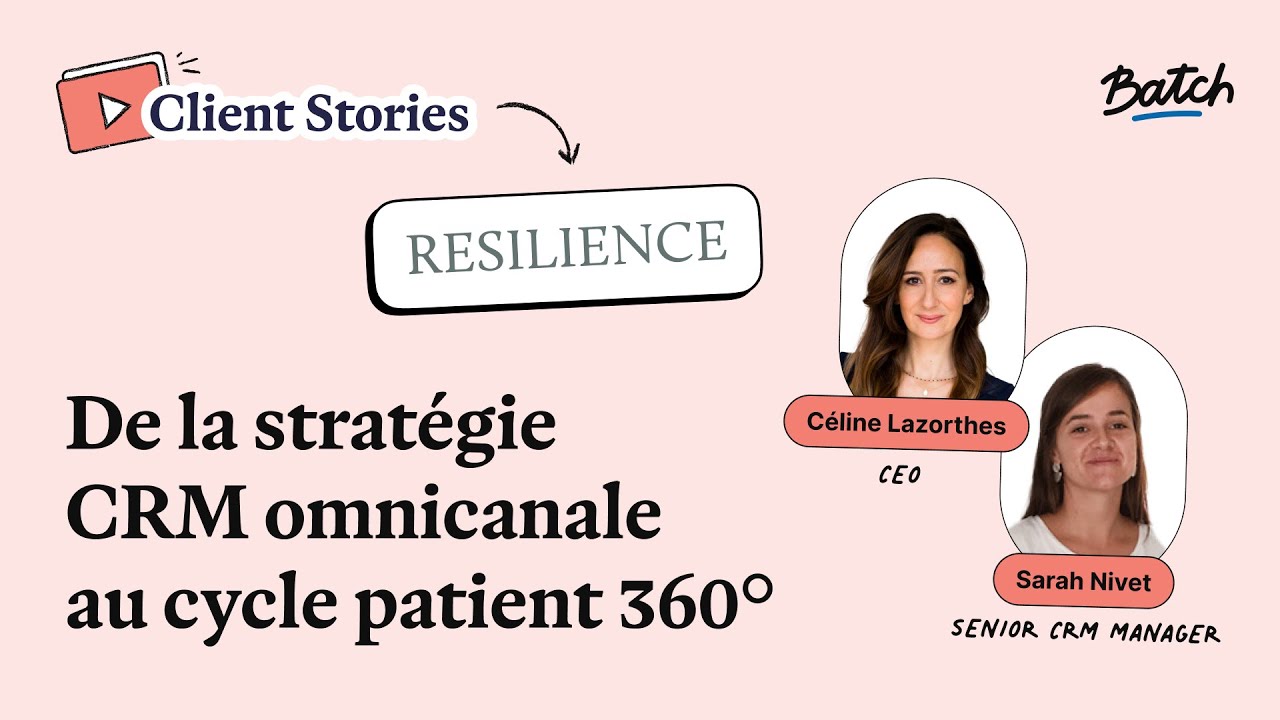Resilience : de la stratégie CRM omnicanale au cycle patient holistique | Batch Client Stories