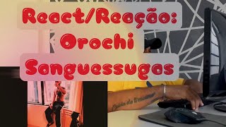 REACT / REACÃO: Orochi - Sanguessugas