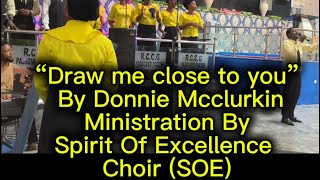 “Draw Me Close To You” By Donnie Mcclurkin Ministration By Spirit Of Excellence Choir (SOE)