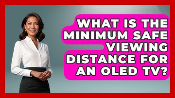 What Is The Minimum Safe Viewing Distance For An OLED TV? - NextGen Viewing and Audio