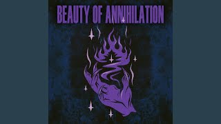 Beauty of Annihilation