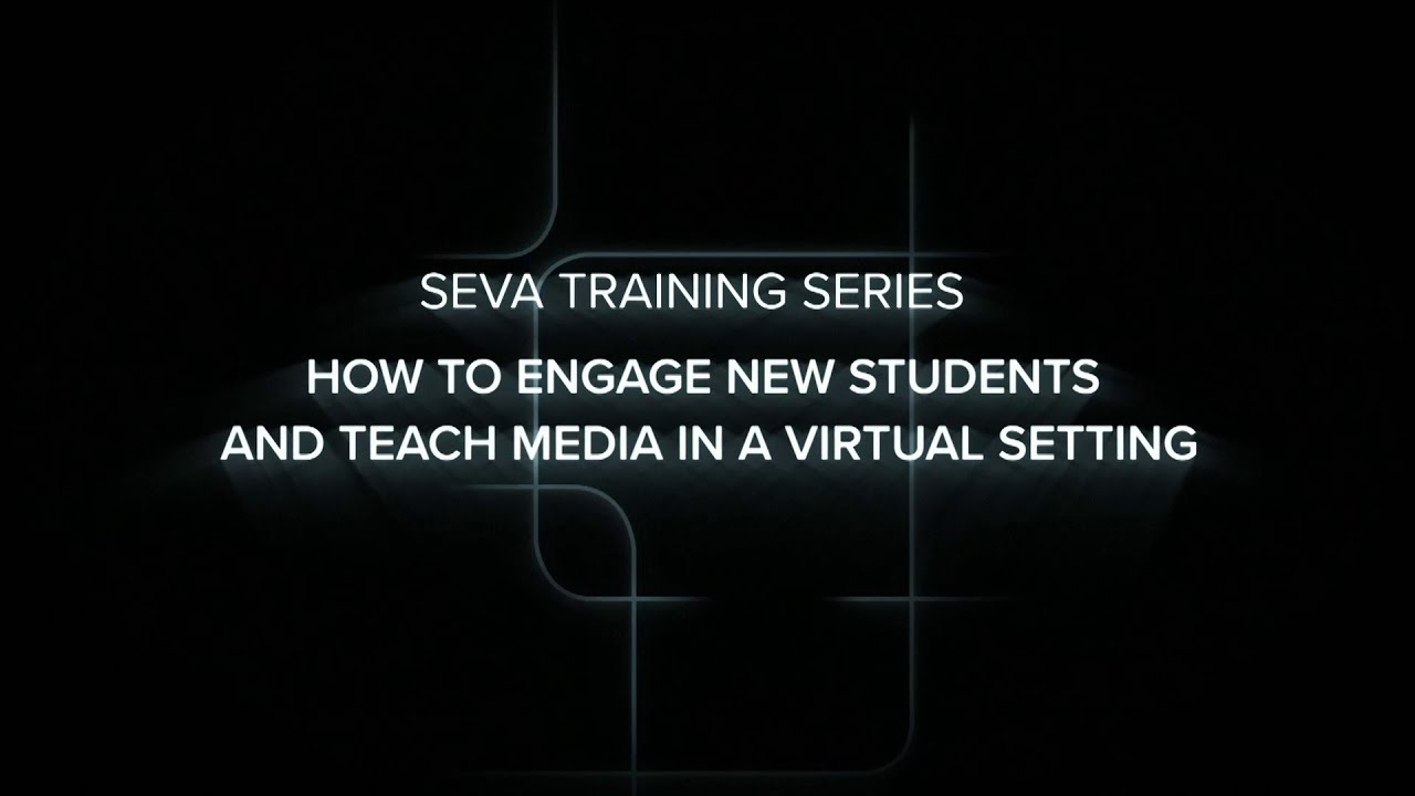 SEVA Summer Training: How to Engage New Students and Teach Media in a Virtual Setting