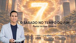 SERMON: THE SABBATH IN THE END TIMES / SDA CHURCH BEIRA MAR - SÃO JOSÉ / PASTOR ARILTON OLIVEIRA