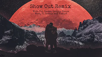 Kid Cudi - Show Out [Remix] ft. Kanye West, Pop Smoke, 21 Savage, Future & Skepta