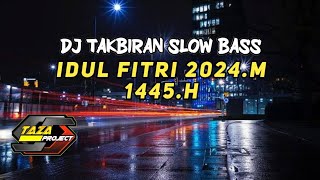 DJ TAKBIRAN SLOW BASS IDUL FITRI 2024.M 1445.H