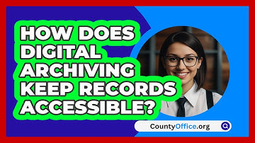 How Does Digital Archiving Keep Records Accessible? - CountyOffice.org