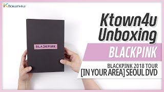 Unboxing BLACKPINK 2018 TOUR 'IN YOUR AREA' SEOUL DVD 언박싱 Kpop Ktown4u