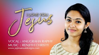 I Love You Jesus | Anugraha Raphy | Renjith Christy