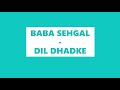 BABA SEHGAL  DIL DHADKE Mp3 Song