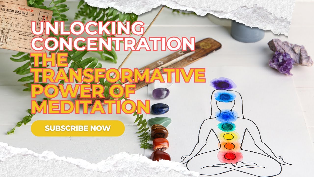 Unlocking Concentration The Transformative Power of Meditation - YouTube