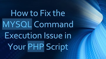 How to Fix the MYSQL Command Execution Issue in Your PHP Script