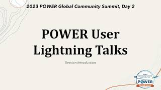 2023 POWER GloCo, Day 2: User Lightning Talks, Session Introduction