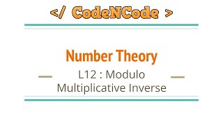 L12 : Modulo Multiplicative inverse | Number Theory | CodeNCode