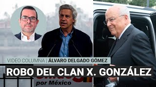 El robo del clan X. González, por Álvaro Delgado | Video columna