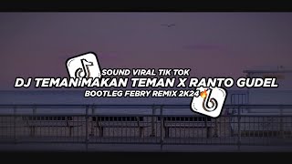 Dj Teman Makan Teman X Ranto Gudel Mashup 2K24🔥 Bootleg Febry Remix || Dj fyp viral Tik tok