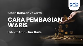 Cara Pembagian Waris | Ustadz Ammi Nur Baits
