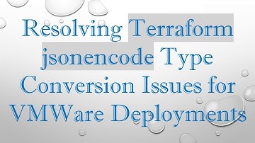 Resolving Terraform jsonencode Type Conversion Issues for VMWare Deployments