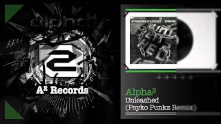 Alpha² - Unleashed (Psyko Punkz Remix) (#A2Rec018 Preview)