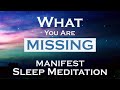 This Is What You Are Missing ~ MANIFEST While You Sleep Meditation