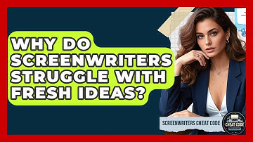 Why Do Screenwriters Struggle With Fresh Ideas? - Screenwriter
