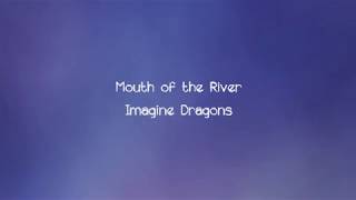 Imagine Dragons - Mouth of the River - Lyrics