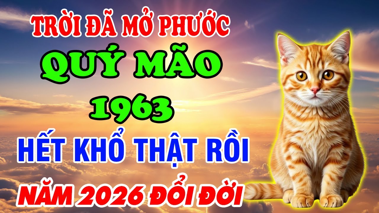 Năm 2026 Tuổi Quý Mão 1963 Đổi Đời Giàu To Tiền Đến Vận Mở Phước Báu Ùn Ùn Kéo Về