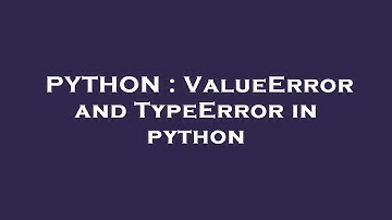 PYTHON : ValueError and TypeError in python