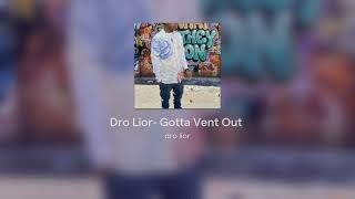 Dro Lior- Gotta Vent Out