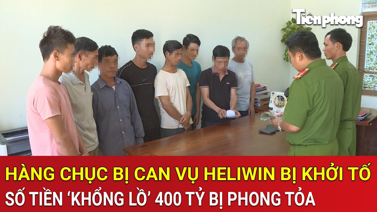 Đại án tiền ảo Heliwin: Hàng chục bị can bị khởi tố, số tiền ‘khổng lồ’ 400 tỷ bị phong tỏa khẩn